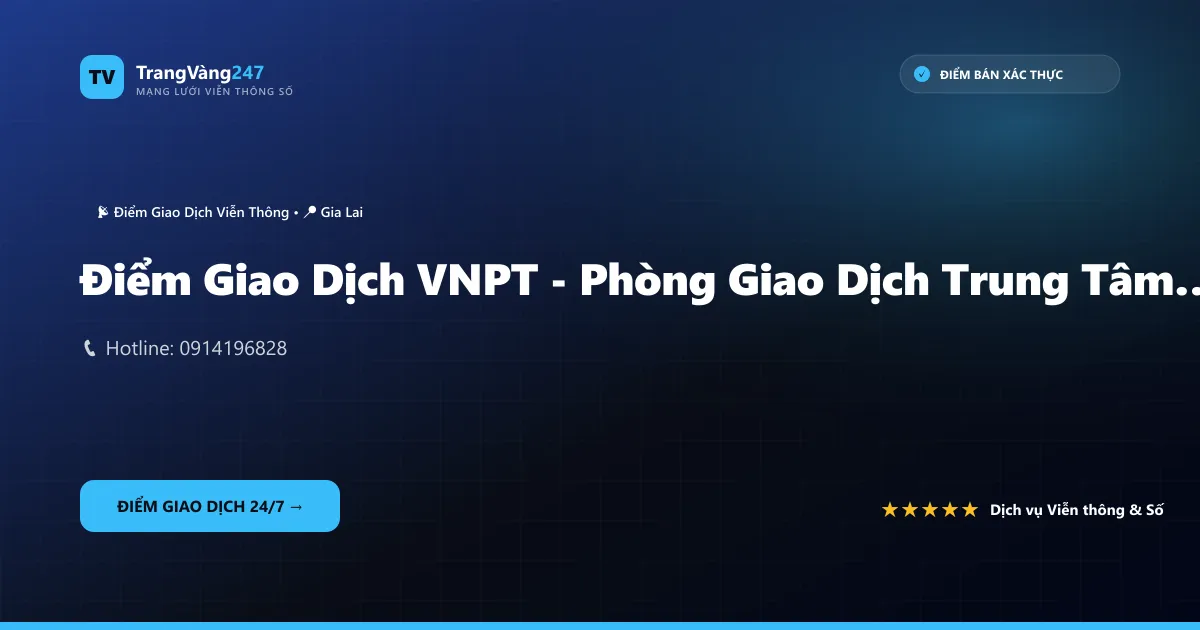Điểm Giao Dịch VNPT - Phòng Giao Dịch Trung Tâm Pleiku