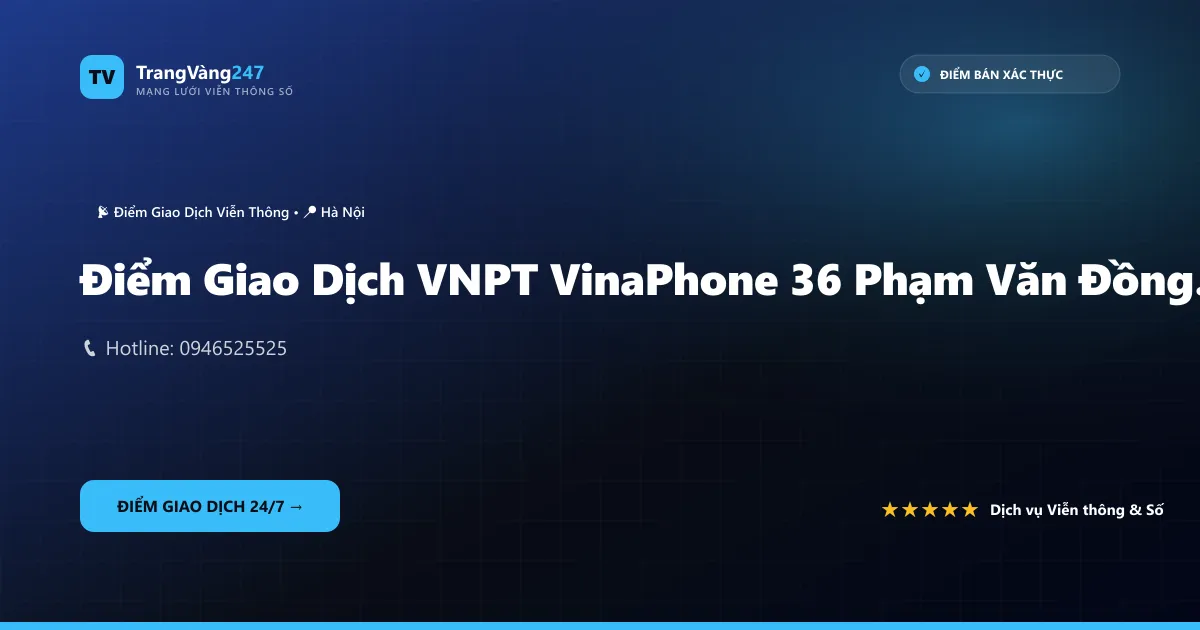 Điểm Giao Dịch VNPT VinaPhone 36 Phạm Văn Đồng (36/641 Phạm Văn Đồng)