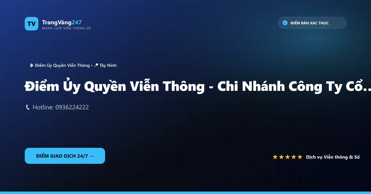 Điểm Ủy Quyền Viễn Thông - Chi Nhánh Công Ty Cổ Phần Cokyvina Cung Cấp Dịch Vụ Viễn Thông Tại Tỉnh Long An