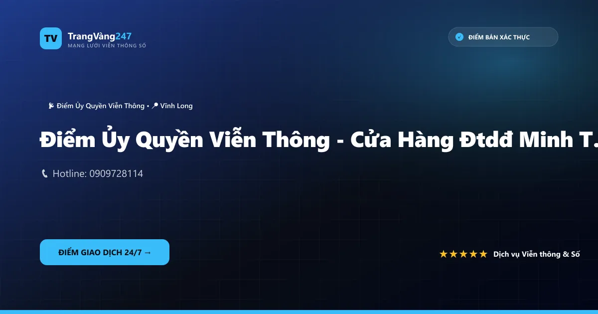 Điểm Ủy Quyền Viễn Thông - Cửa Hàng Đtdđ Minh Tâm