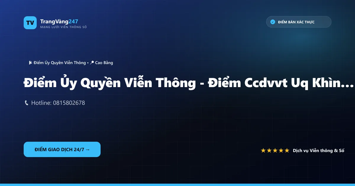 Điểm Ủy Quyền Viễn Thông - Điểm Ccdvvt Uq Khìn Văn Hải – Cokyvina Cbg/19