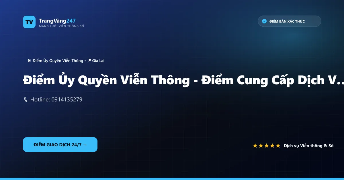 Điểm Ủy Quyền Viễn Thông - Điểm Cung Cấp Dịch Vụ Viễn Thông Ủy Quyền Đại Cảnh
