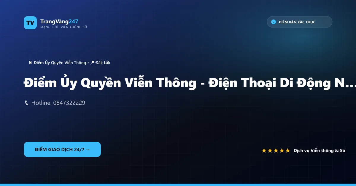 Điểm Ủy Quyền Viễn Thông - Điện Thoại Di Động Nguyên Phát