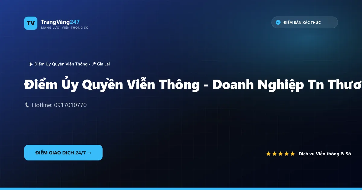 Điểm Ủy Quyền Viễn Thông - Doanh Nghiệp Tn Thương Mại Dịch Vụ Toàn Cầu