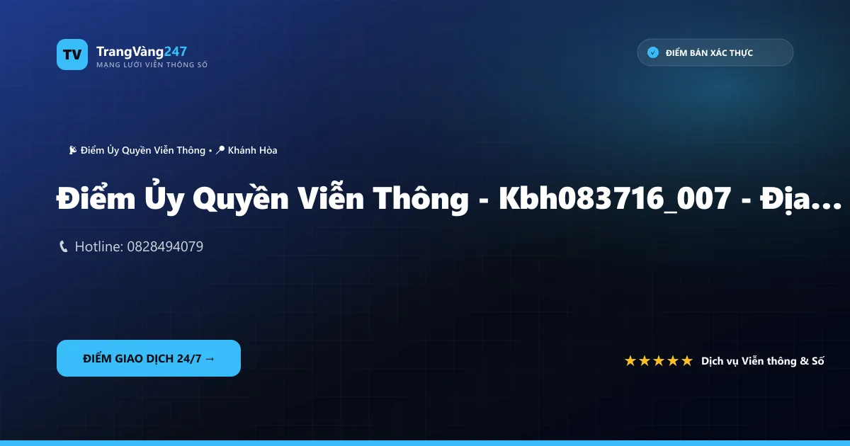 Ảnh bìa Điểm Ủy Quyền Viễn Thông - Kbh083716_007 - Địa Điểm Kinh Doanh Cung Cấp Dịch Vụ Viễn Thông Minh Luân - Chi Nhánh Công Ty Cổ Phần Cokyvina Cung Cấp Dịch Vụ Viễn Thông Tại Khánh Hòa