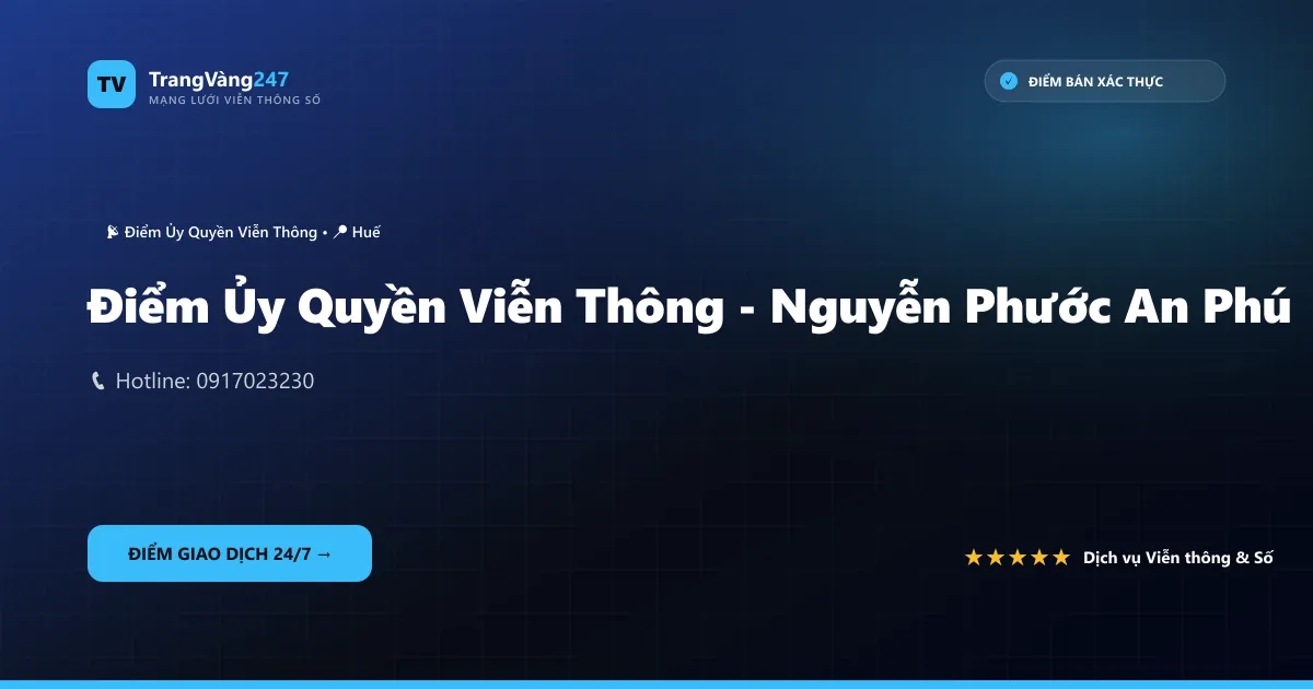 Điểm Ủy Quyền Viễn Thông - Nguyễn Phước An Phú